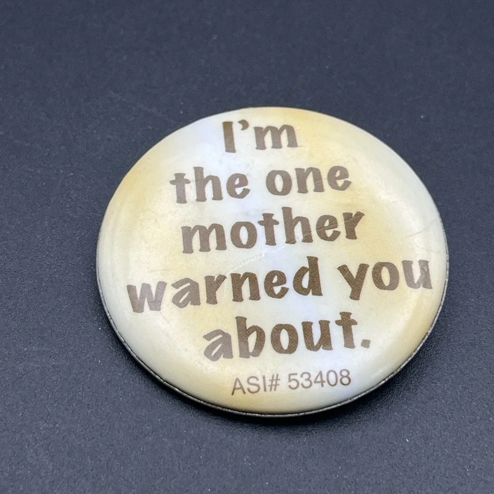 I'm‎ The One Mother Warned You About Funny Novelty Button Pin